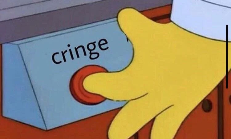 when some cringyafdude tries to use the word cringe ...